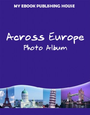Across Europe - Photo Album by My Ebook Publishing House from CONSTANTIN OLARU in Sports & Hobbies category
