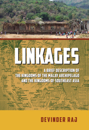 Linkages: A Brief Description of the Kingdoms of the Malay Archipelago and the Kingdoms of Southeast Asia by Devinder Raj from GB Gerakbudaya Enterprise Sdn Bhd in History category