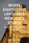 Where Eighty-Four Languages Were Once Spoken: An Account Of Melaka 1400-1824 by Devinder Raj from  in  category