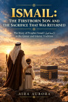 Ismail: The Firstborn Son and the Sacrifice That Was Returned by Aira Aurora from  in  category