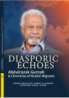 DIASPORIC ECHOES: Abdulrazak Gurnah & Chronicles of Muslim Migrants - text