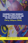 Changing Ethnic Boundary, Social Differentiation and The Malaysian Nation: Roots of Malaysian Stability - text