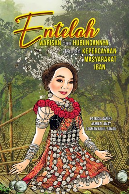 Entelah: Warisan dan Hubungannya dengan Kepercayaan Masyarakat Iban by Patricia Ganing, Asmiaty Amat & Lokman Abdul Samad from Penerbit UPSI in Art & Graphics category
