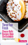 Three Fun Fresh Cheese Rolls Recipes from Christchurch - text