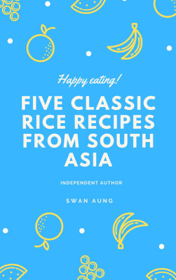 Five Classic Rice Recipes From South Asia by Swan Aung from Swan Aung in Lifestyle category