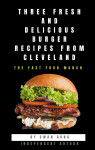 Three Fresh and Delicious Burger Recipes from Cleveland - text