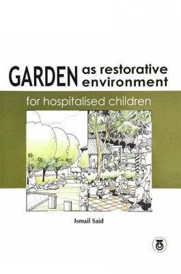 Garden as Restorative Environment for Hospitalised Children by Ismail Said from Penerbit UTM Press in Children category