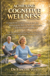 ACHIEVING COGNITIVE WELLNESS:  A Comprehensive Guide to Dementia Risk Management, and Care through Lifestyle, Nutrition, and Engagement by Dr Vincent Wee from  in  category