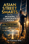 ASIAN STREET SMARTS FOR THE MODERN CORPORATE LADDER by Dr Vincent Wee from  in  category