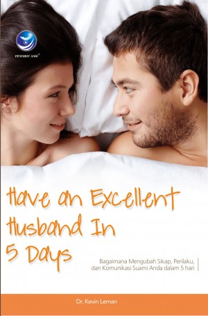 Have An Excellent Husband In 5 Days, Bagaimana Mengubah Sikap, Perilaku, Dan Komunikasi Suami Anda Dalam 5 Hari by Dr. Kevin Leman from Andi publisher in Parenting category