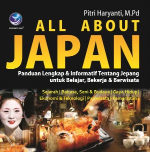 All About Japan ; Panduan Lengkap dan Informatif Tentang Jepang untuk Belajar, Bekerja dan Berwisata (BP) by Pitri Haryanti, M.Pd from Andi publisher in General Novel category