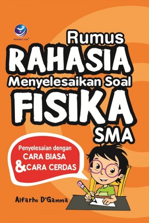 Rumus Rahasia Menyelesaikan Soal Fisika SMA, Penyelesaian Dengan Cara Biasa Dan Cara Cerdas by Alfarho DGamma from Andi publisher in School Exercise category