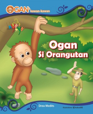 Ogan Dan Kawan-Kawan Ogan Si Orangutan by Drea Medits from Andi publisher in Children category