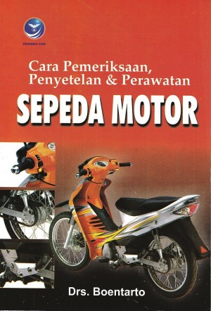 Cara Pemeriksaan, Penyetelan dan Perawatan Sepeda Motor by Boentarto from Andi publisher in Engineering & IT category
