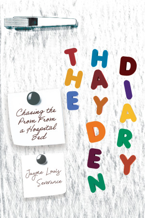 The Hayden Diary: Chasing The Prom From A Hospital Bed by Jayme Louis Severance from Bookbaby in Autobiography,Biography & Memoirs category