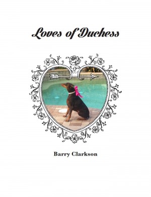 Loves of Duchess - Duchess by Barry Clarkson from Bookbaby in General Novel category
