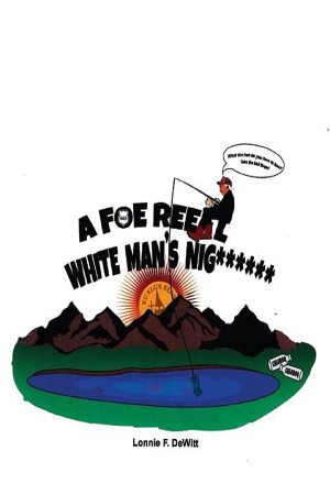 A Foe Reel White Man's Nig****** by Lonnie F. DeWitt from Bookbaby in History category