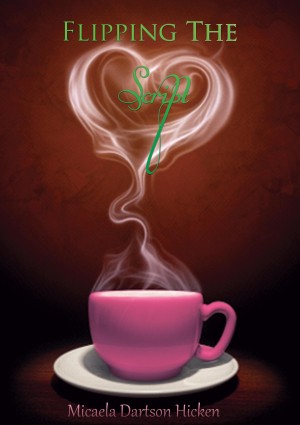 Flipping The Script by Micaela Dartson Hicken from Bookbaby in Romance category