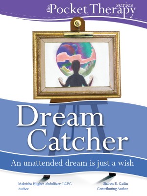 Dream Catcher An Unattended Dream is Just a Wish by Makeitha Hughes Abdulbarr LCPC from Bookbaby in Lifestyle category