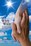 Why Wait - Wisdom For Life From Those Who Have Passed Over by Carol Mann from Bookbaby in Religion category Why Wait - Wisdom For Life From Those Who Have Passed Over by Carol Mann from in category