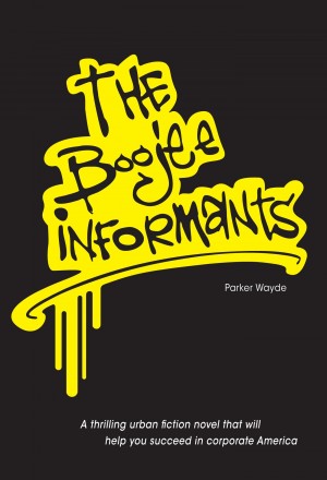 The Boojee Informants - A Thrilling Urban Fiction Novel by Parker Wayde from Bookbaby in General Novel category