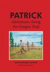 Patrick: Adventures Along the Oregon Trail by David Metzger from  in  category