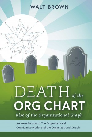 Death Of The Org Chart by Walt Brown from Bookbaby in Business & Management category