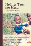 Neither Tutsi, Nor Hutu: A Rwandan Memoir by Prosper Ishimwe from  in  category