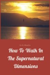 How to walk in the Supernatural Dimensions by Dr Alfred Ee from  in  category
