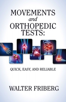 Movements and Orthopedic Tests: quick, easy, and reliable by Walter Friberg from Bookbaby in Family & Health category