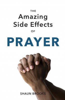 The Amazing Side Effects of Prayer by Shaun Brooks from Bookbaby in Religion category