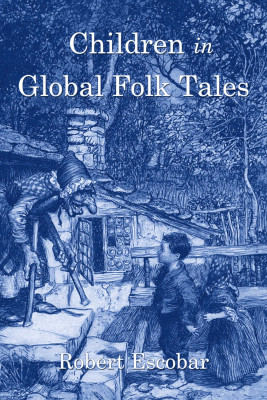 Children in Global Folk Tales by Robert Escobar from Bookbaby in General Novel category