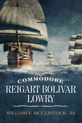 Commodore Reigart Bolivar Lowry by William F. McClintock Jr. from Bookbaby in Autobiography,Biography & Memoirs category