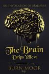 The Brain Drips Yellow by Burn Moor from  in  category