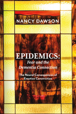 Epidemics: Fear and the Dementia Connection by Nancy Dawson from Bookbaby in Family & Health category