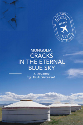 Mongolia: Cracks in the Eternal Blue Sky by Erik Versavel from Bookbaby in Travel category