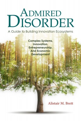 Admired Disorder: A Guide to Building Innovation Ecosystems by Alistair M. Brett from Bookbaby in Business & Management category