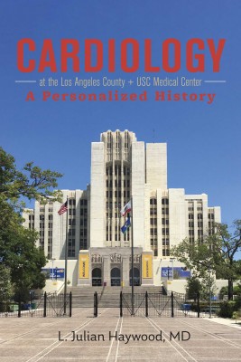 Cardiology at the Los Angeles County + USC Medical Center by L. Julian Haywood MD from Bookbaby in Family & Health category