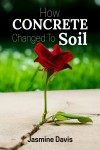 How Concrete Changed To Soil by Jasmine Davis from  in  category