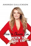 How to Choose 'Em, When to Lose 'Em by Amanda Gullickson from  in  category