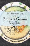 The Ever After Life of the Brothers Grimm Fairy Tales by Martha Ann Brueggeman Ph.D from  in  category