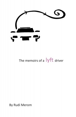 The memoir of a lyft driver by Rudi Merom from Bookbaby in Autobiography,Biography & Memoirs category