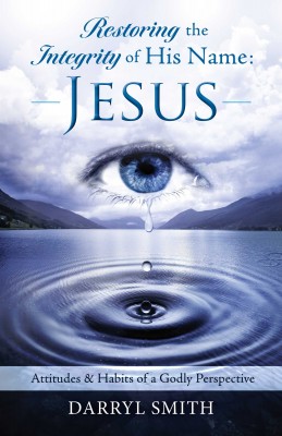 Restoring the Integrity of His Name: Jesus by Darryl Smith from Bookbaby in Religion category