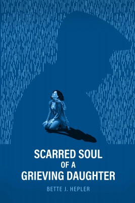 Scarred Soul of a Grieving Daughter by Bette Hepler from Bookbaby in Language & Dictionary category