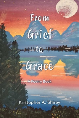 From Grief to Grace by Kristopher Shirey from Bookbaby in Language & Dictionary category