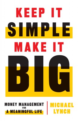 Keep It Simple, Make It Big by Michael Lynch from Bookbaby in Finance & Investments category