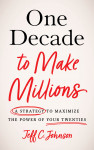 One Decade to Make Millions by Jeff C. Johnson from  in  category