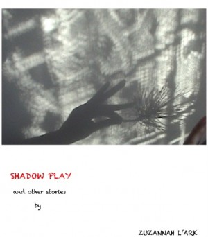 SHADOW PLAY and other stories  by Zuzannah L'ark from Bookbaby in General Novel category