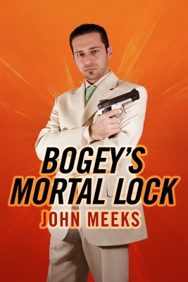 Bogey's Mortal Lock  by John Meeks from Bookbaby in General Novel category