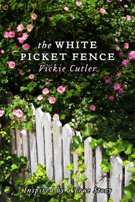 The White Picket Fence  by Vickie Cutler from Bookbaby in Autobiography,Biography & Memoirs category